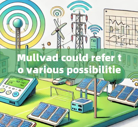 Mullvad could refer to various possibilities based on the context provided: