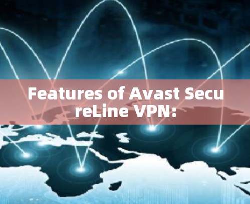 Features of Avast SecureLine VPN: