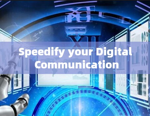 Speedify your Digital Communication Speedify your Digital Communication