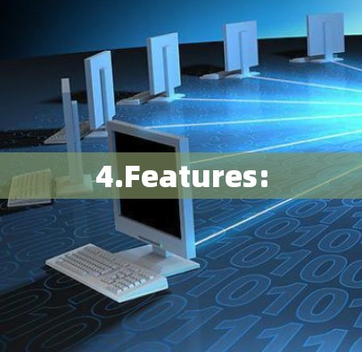 4.Features: