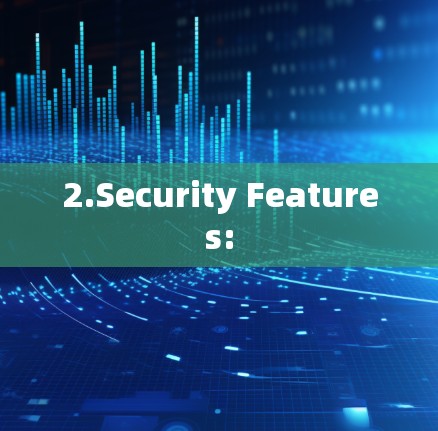 2.Security Features: 2.Security Features: